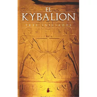 El Kybalion: Tres Iniciados, De Anónimo. Editorial Sirio, Tapa Pasta Blanda, Edición 1 En Español, 2008