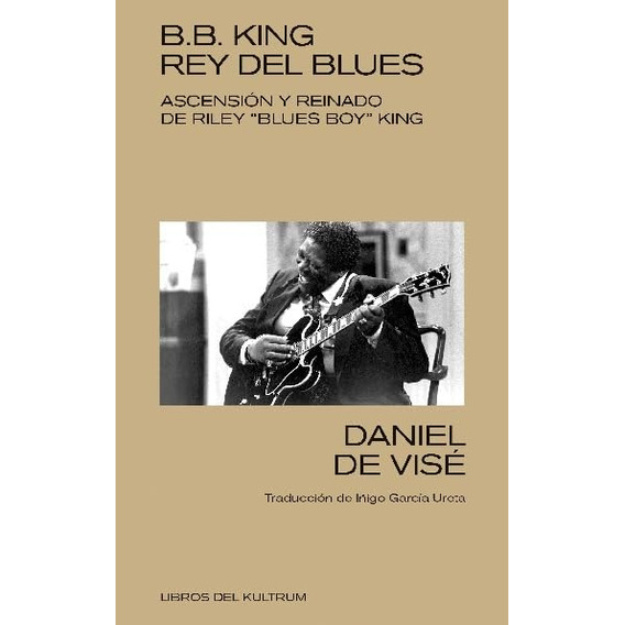 B. B. King Rey Del Blues - Daniel De Vise