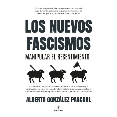 Los nuevos fascismos: Manipular el resentimiento, de González Pascual, Alberto. Serie Pensamiento Político Editorial Almuzara, tapa blanda en español, 2022
