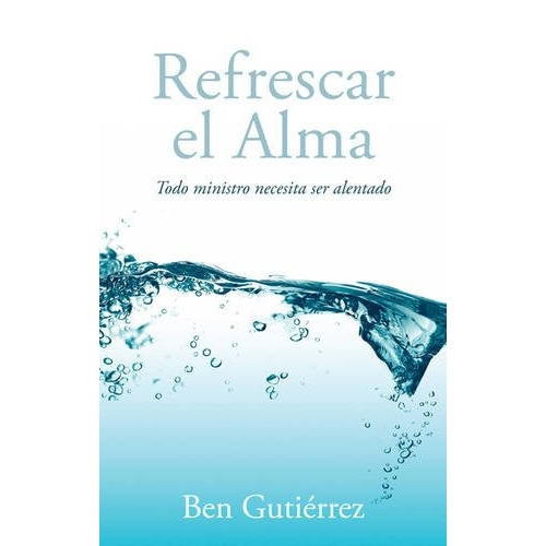 Refrescar El Alma, De Ben Gutiérrez. Editorial B&h Español En Español