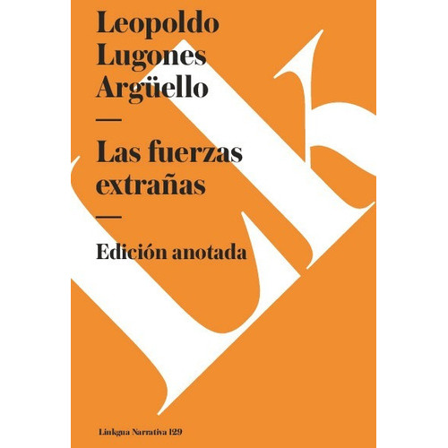 Las Fuerzas Extrañas, De Leopoldo Lugones Argüello. Editorial Linkgua Red Ediciones En Español
