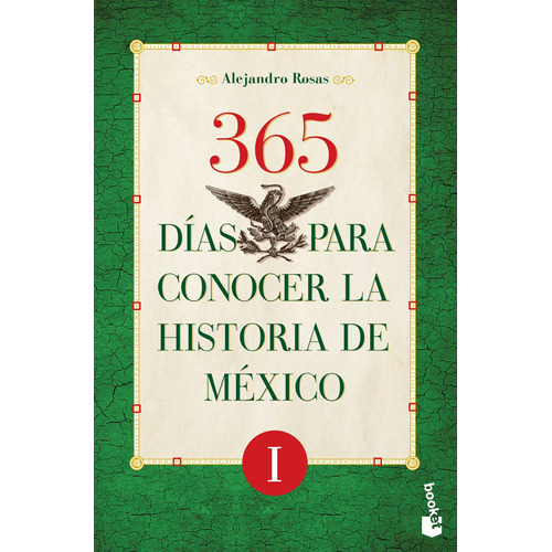 365 días para conocer la historia de México I, de Rosas, Alejandro. Serie Historia Editorial Booket México, tapa blanda en español, 2018