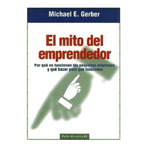 El Mito Del Emprendedor, De Gerber, Michael E.. Editorial Ediciones Paidós, Tapa Blanda En Español