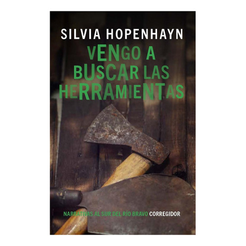 Vengo A Buscar Las Herramientas, de Silvia Hopenhayn. Editorial CORREGIDOR, edición 1 en español, 2021
