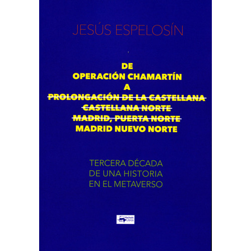 De Operacion Chamartin A Prolongacion De La Castellana - Castellana Norte - Madr, De Espelosin, Jesus. Editorial A. Machado Libros S. A., Tapa Blanda En Español