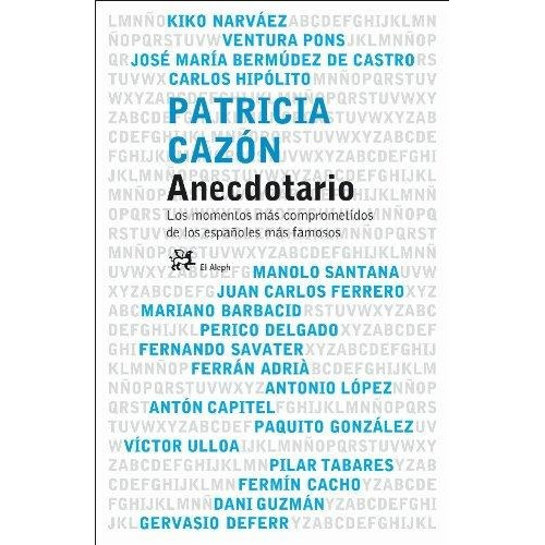 Anecdotario Los Momentos Mas Comprometidos De Los Españoles, De Cazon, Patricia. Editorial Aleph, Tapa Tapa Blanda En Español
