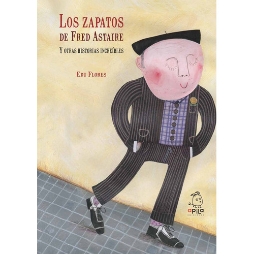 Los Zapatos De Fred Astaire Y Otras Historias Increãâbles, De Flores Marco, Eduardo. Editorial Apila Ediciones, Tapa Dura En Español