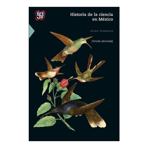 Historia De La Ciencia En México (versión Abreviada), De Elías Trabulse., Vol. Volúmen Único. Editorial Fondo De Cultura Económica, Tapa Blanda En Español, 1994