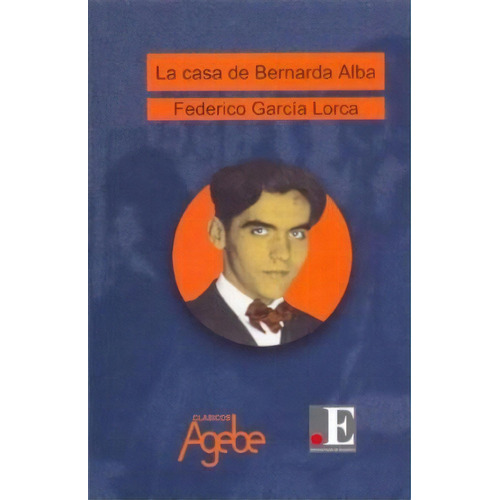 La Casa De Bernarda Alba, De Federico García Lorca. Editorial Agebe, Tapa Blanda, Edición 2005 En Español