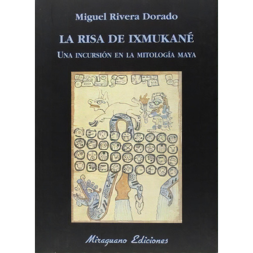La Risa De Ixmukané : Una Incursión El La Mitología Maya, De Miguel Rivera Dorado. Editorial Miraguano Ediciones En Español