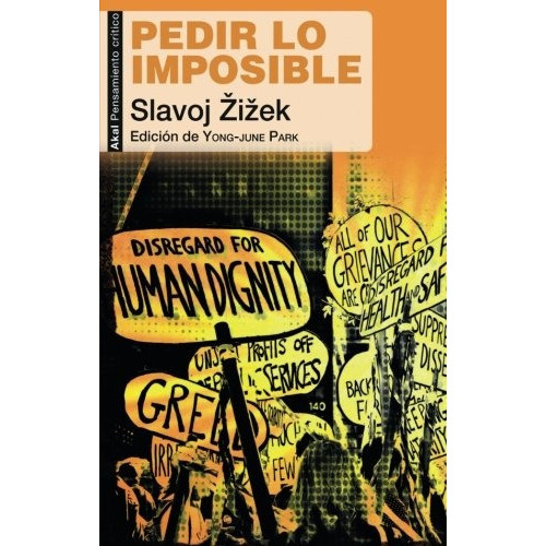 Pedir Lo Imposible, De Slavoj Zizek. Editorial Akal, Tapa Blanda, Edición 1 En Español, 2013