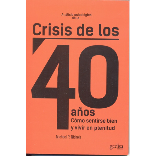 Análisis psicológico de la crisis de los 40 años: Como sentirse bien y vivir en plenitud, de Nichols, Michael P. Serie Psicología Editorial Gedisa en español, 2000