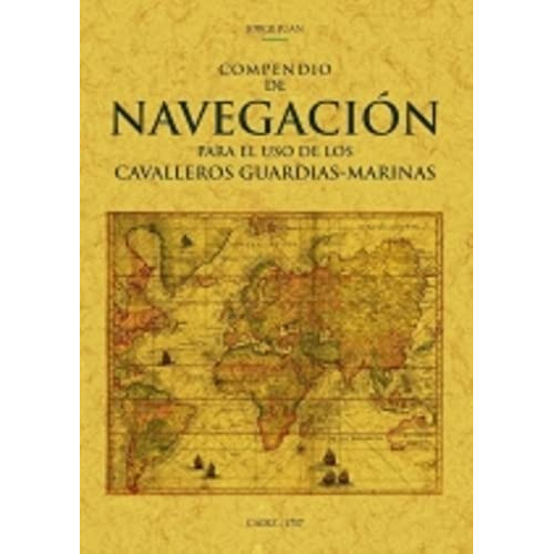 Compendio De Navegación Para El Uso De Los Cavalleros Guardias - Marinas, De San Juan, Jorge A.. Editorial Maxtor, Tapa Blanda, Edición 1.0 En Español, 2021