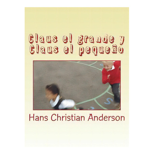 Claus El Grande Y Claus El Pequeãâ±o, De Andersen, Hans Christian. Editorial Createspace, Tapa Blanda En Español