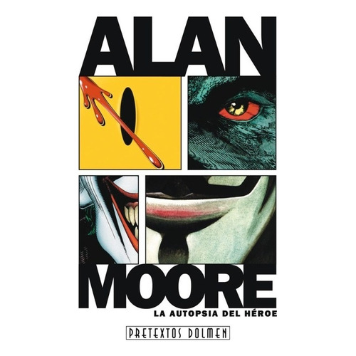 Alan Moore La Autopsia Del Héroe - Dolmen