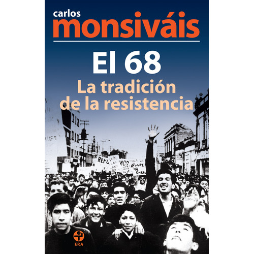 El 68, la tradición de la resistencia, de Monsiváis, Carlos. Editorial Ediciones Era en español, 2008