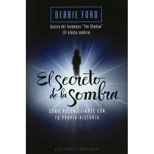 El secreto de la sombra (Bolsillo): Cómo reconciliarte con tu propia historia, de Ford, Debbie. Editorial Ediciones Obelisco, tapa blanda en español, 2010
