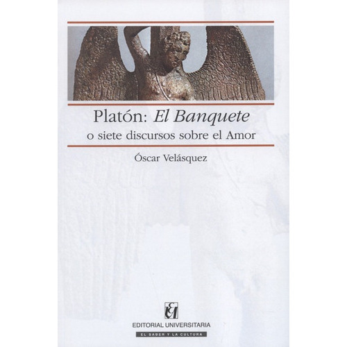 Platon: El Banquete O Siete Discursos Sobre El Amor, De Velasquez, Oscar. Editorial Universitaria Santiago De Chile, Tapa Blanda, Edición 2 En Español, 2016