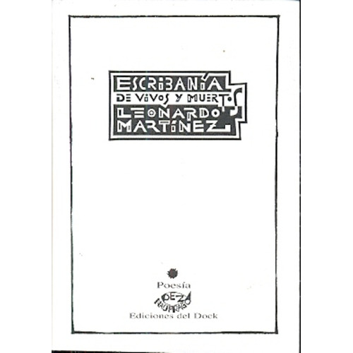 Escribanía De Vivos Y Muertos, De Leonardo Martínez. Editorial Ediciones Del Dock, Edición 1 En Español