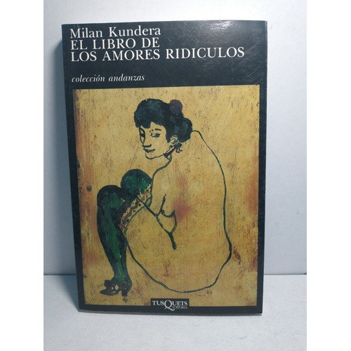 El Libro De Los Amores Riduculos, De Milan Kundera. Serie Andanzas Editorial Tusquets Editores, Tapa Blanda, Edición 8a Reimpresión 1994 En Español, 1994