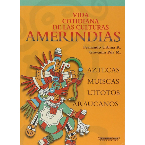 Vida Cotidiana De Las Culturas Amerindias. Aztecas Muiscas Uitotos Araucanos, De Pua, Giovanni. Editorial Panamericana, Tapa Blanda, Edición 1.0 En Español, 2001