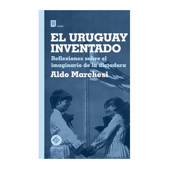 El Uruguay Inventado - Aldo Marchesi