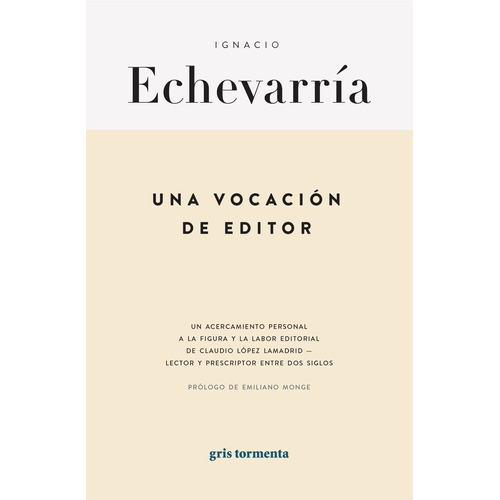 Una vocación de editor: Un acercamiento a la labor editorial de Claudio López Lamadrid, de Echevarría, Ignacio. Editorial Gris Tormenta, tapa blanda en español, 2022