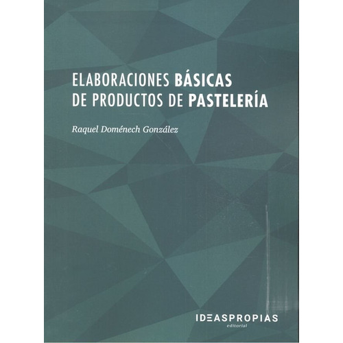 Elaboraciones bÃÂ¡sicas de productos de pastelerÃÂa, de Raquel Domenech Gonzalez. Ideaspropias Editorial, tapa blanda en español
