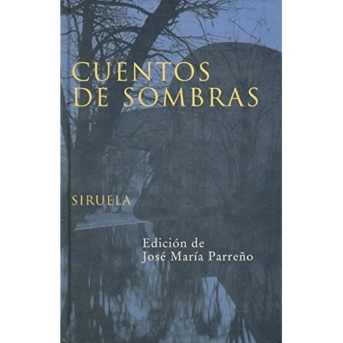 Cuentos De Sombras Edic José M Parreño Ed Siruela Tapa Dura