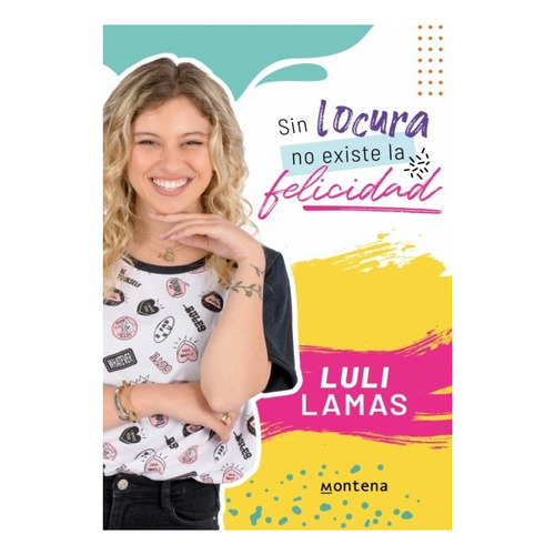 Sin Locura No Existe La Felicidad, De Luli Lamas. Editorial Montena, Edición 1 En Español