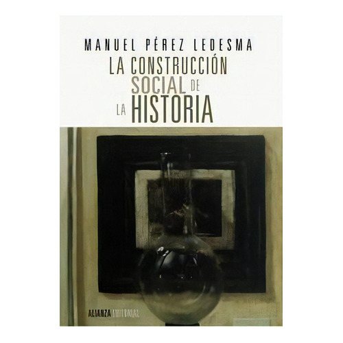 La Construcciãâ³n Social De La Historia, De Pérez Ledesma, Manuel. Alianza Editorial, Tapa Blanda En Español