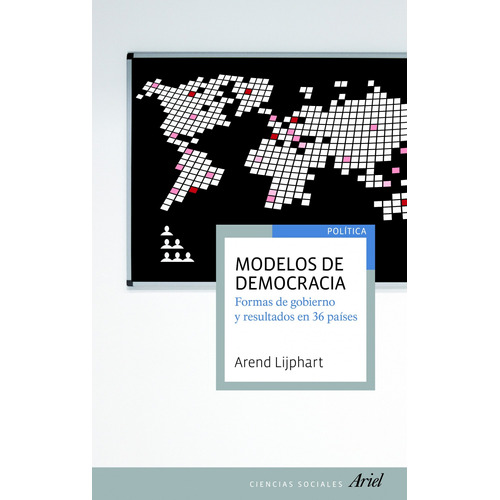 Modelos de democracia: Formas de gobierno y resultados en 36 países, de Lijphart, Arend. Serie Ariel Ciencias Sociales Editorial Ariel México, tapa blanda en español, 2014