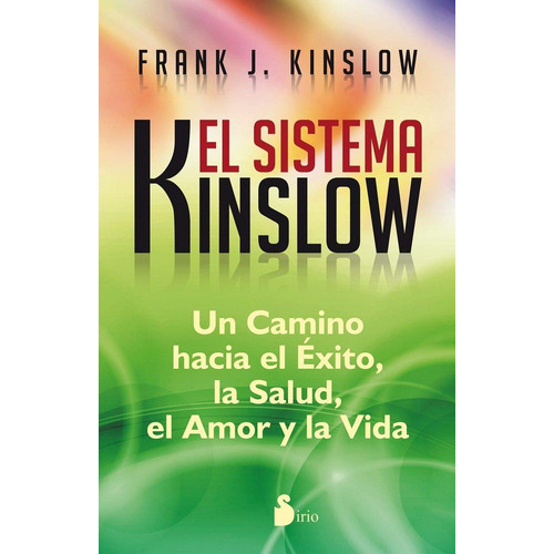 El sistema Kinslow: Un camino hacia el éxito, la salud, el amor y la vida, de Kinslow,frank. Editorial Sirio, tapa blanda en español, 2014