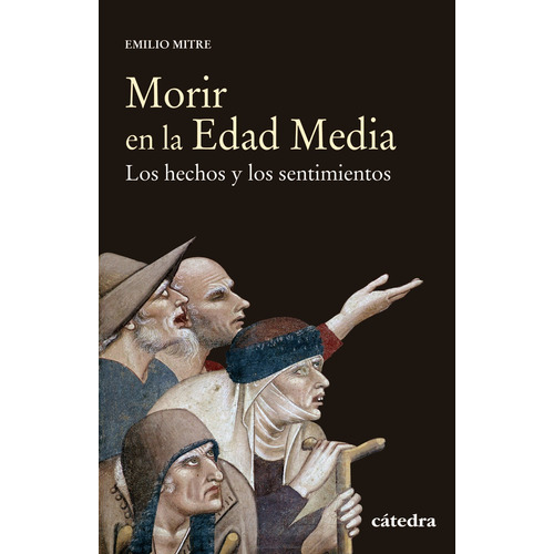 Morir en la Edad Media, de Mitre, Emilio. Serie Historia. Serie menor Editorial Cátedra, tapa blanda en español, 2019