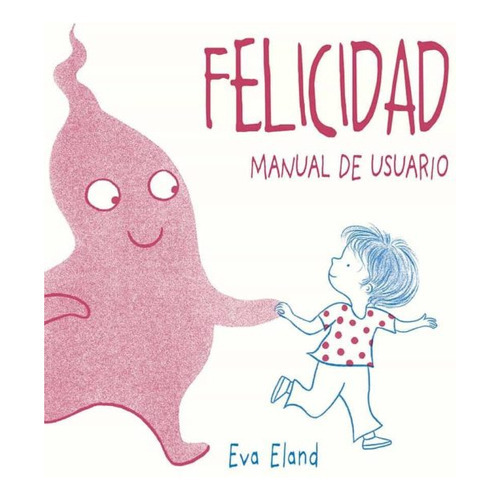 Felicidad. Manual De Usuario (pic), De Eland, Eva. Editorial Picarona En Español