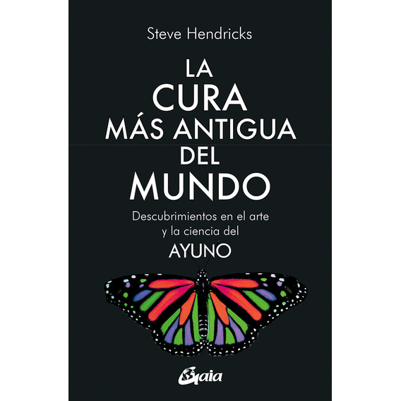 LA CURA MAS ANTIGUA DEL MUNDO, de HENDRICKS, STEVE. Editorial Gaia Ediciones, tapa blanda en español