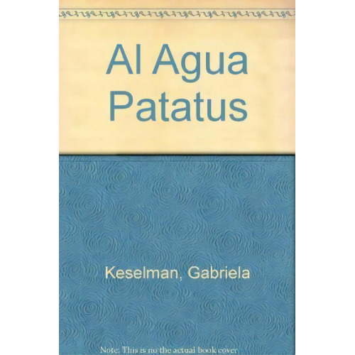 Al Agua Patatus !   2 Ed, De Gabriela Keselman Porter. Editorial Sudamericana, Tapa Blanda En Español