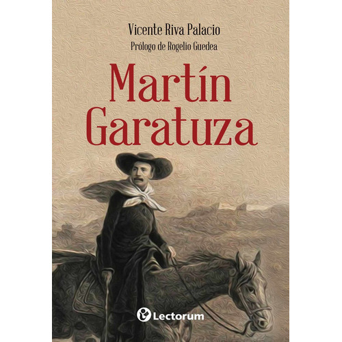 Martin Garatuza - Riva Palacio, Vicente