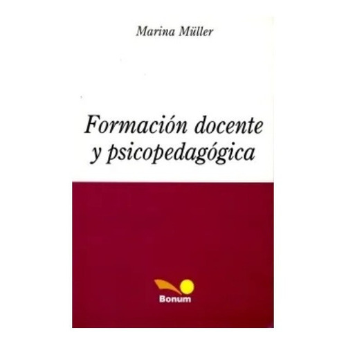 Formacion Docente Y Psicopedagogica  Marina Muller Editorial Bonum, De Marina Müller. Editorial Bonum, Tapa Blanda En Español, 2013