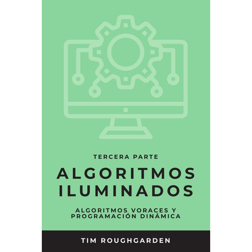 Algoritmos Iluminados (tercera Parte), De Tim Roughgarden
