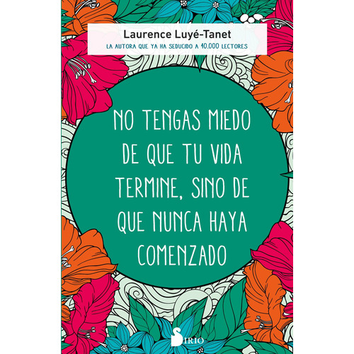 No tengas miedo de que tu vida termine, sino de que nunca haya comenzado, de Luyé-Tanet, Laurence. Editorial Sirio, tapa blanda en español, 2022