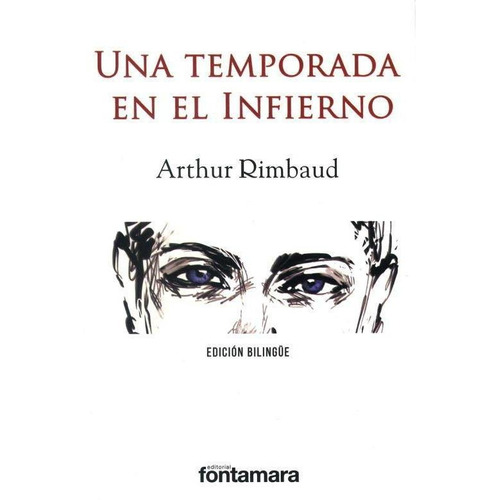 UNA TEMPORADA EN EL INFIERNO ED. BILINGÜE, de Arthur Rimbaud. Editorial Fontamara, tapa pasta blanda, edición 1 en español, 2016