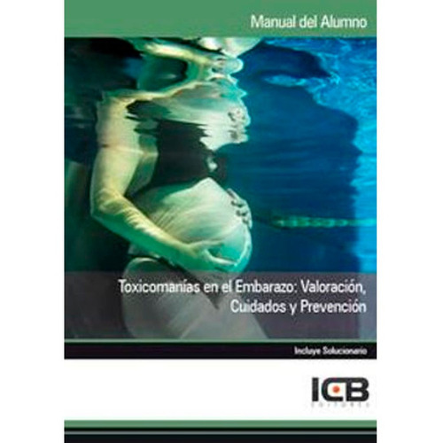 Toxicomanías En El Embarazo: Valoración, Cuidados Y Prevención Icb, De Icb. Editorial Icb Editores, Tapa Blanda En Español, 2013