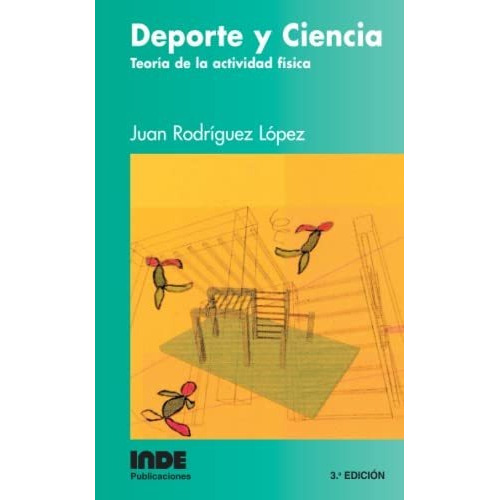 Deporte Y Ciencia . Teoria De La Actividad Fisica, De Rodriguez Lopez Juan. Editorial Inde S.a., Tapa Blanda En Español, 2003