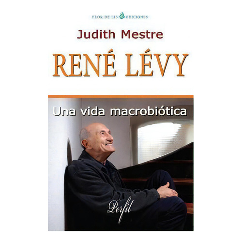 Rene Levy : Una Vida Macrobiotica, De Judith Mestre. Editorial Createspace Independent Publishing Platform, Tapa Blanda En Español