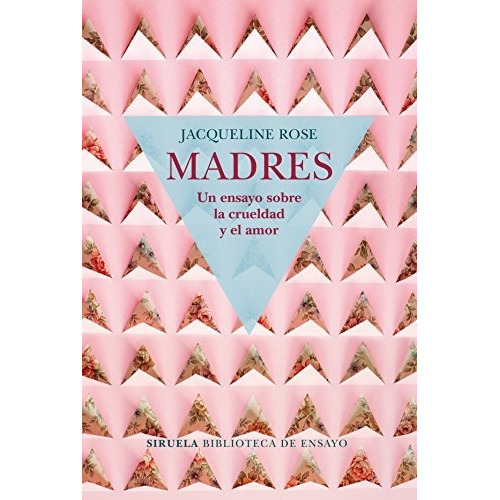 Madres Un Ensayo Sobre La Crueldad Y El Amor - Rose,jacqu...