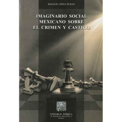 Imaginario Social Mexicano Sobre El Crimen Y Castigo, De Rosalio López Durán. Editorial Porrúa México, Tapa Blanda En Español, 2013
