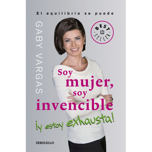 Soy mujer, soy invencible ¡y estoy exhausta!, de VARGAS, GABY. Serie Bestseller Editorial Debolsillo, tapa blanda en español, 2017
