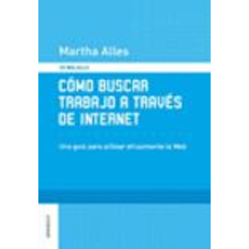 Como Buscar Trabajo A Traves De Internet, De Martha Alles. Editorial Granica, Tapa Blanda, Edición 1 En Español