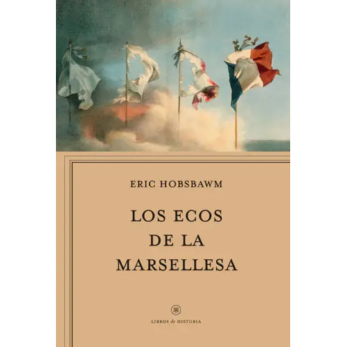 Los Ecos De La Marsellesa, De Hobsbawm, Eric J.. Editorial Crítica, Tapa Blanda, Edición 1 En Español, 2023